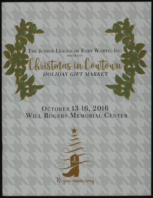 The Junior League of Fort Worth, Inc. Presents Christmas in Cowtown Holiday Gift Market Souvenir Program, October 13-16, 2016