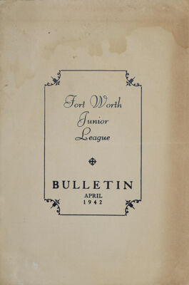 Fort Worth Junior League Bulletin, Vol. XII, No. 8, April 1942