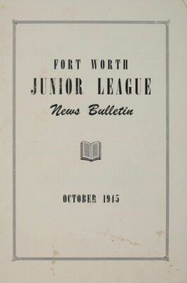 Fort Worth Junior League News Bulletin, Vol. XVI, No. 1, October 1945