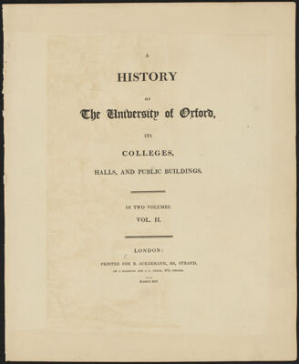 History of the University of Oxford, its Colleges, Halls, and Public Buildings. In Two Volumes. Vol. II.