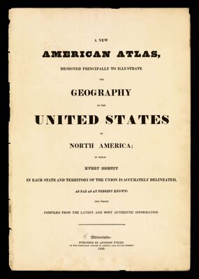 A New American Atlas: Designed Principally to illustrate the geography of the United States of North America, in which every country in each state and territory of the Union is accurately delineated, as for as at present known : the whole compiled from the latest and most authentic information