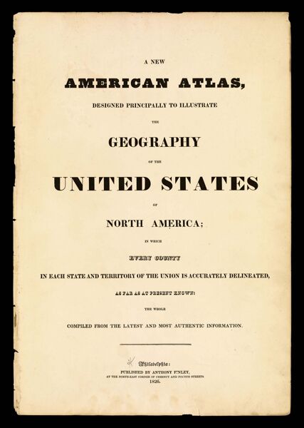 A New American Atlas: Designed Principally to illustrate the geography of the United States of North America, in which every country in each state and territory of the Union is accurately delineated, as for as at present known : the whole compiled from the latest and most authentic information