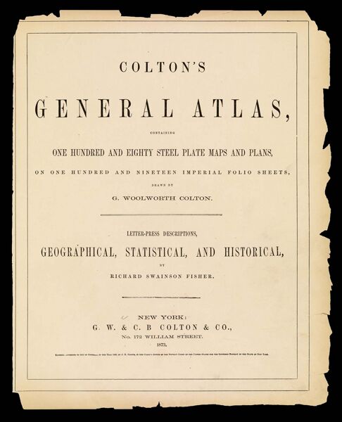 [TITLE PAGE] Colton's General Atlas, containing one hundred and eighty steel plate maps and plans, on one hundred and nineteen imperial folio sheets, drawn by G. Woolworth Colton