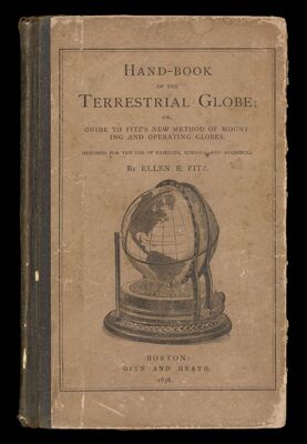 Handbook of the Terrestrial Globe, or, Guide to Fitz's New Method of Mounting and Operating Globes : Designed for the use of Families, Schools, and Academies