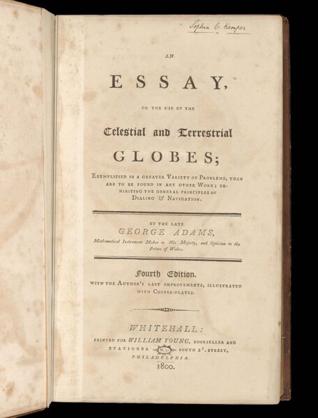 An essay, on the use of the celestial and terrestrial globes; exemplified in a greater variety of problems, than are to be found in any other work; exhibiting the general principles of dialing & navigation.