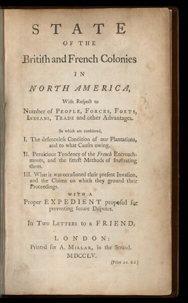 State of the British and French Colonies In North America, With Respect to Number of People, Forces, Forts, Indians, Trade and other Advantages.