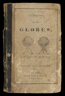 Lessons on the Globes for the use of pupils in geography and astronomy compiled from the best authors simplified, abridged, modernized, Americanized, and adapted to the wants of public schools by a teacher