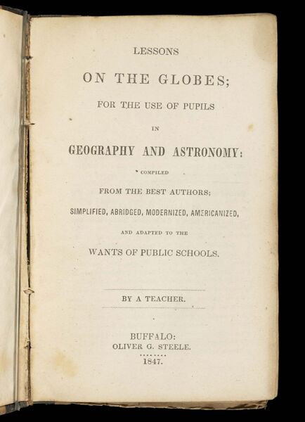 Lessons on the globes; for the use of pupils in geography and astronomy: compiled from the best authors; simplified, abridged, modernized, americanized, and adapted to the wants of public schools.