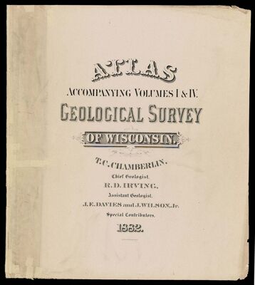 Atlas Accompanying Volume I & IV. Geological Survey of Wisconsin.