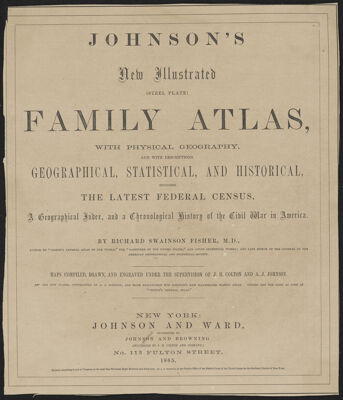 Johnson's New Illustrated Family Atlas with Physical Geography, and with Descriptions Geographical, Statistical, and Historical, including the latest federal census, a Geographical Index, and a Chronological history of the civil war in America. [Title Page]