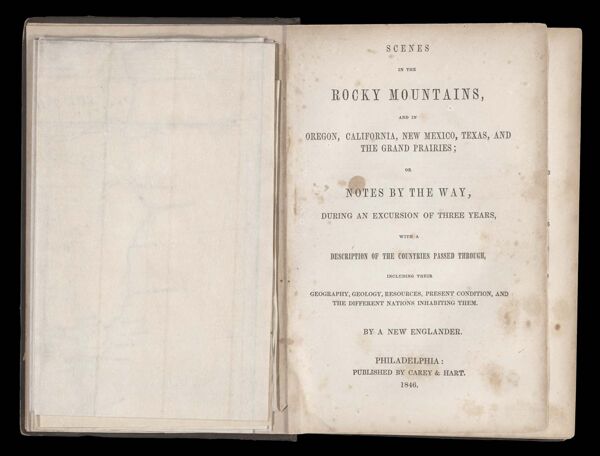 Scenes in the Rocky Mountains, and in Oregon, California, New Mexico, Texas, and the Grand Prairies; or, Notes by the way, during an excursion of three years, with a description of the countries passed through, including their geography, geology, resource