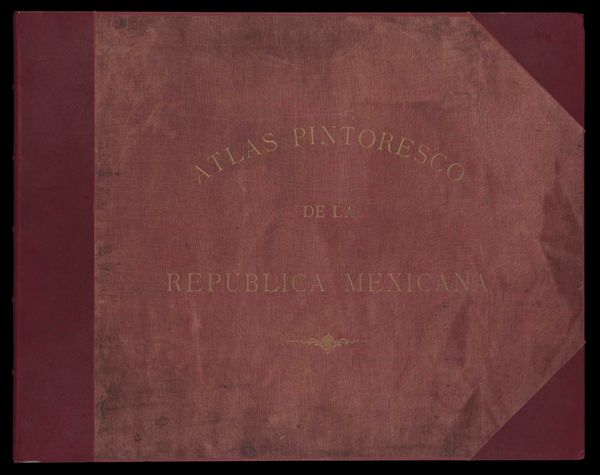 Atlas Pintoresco e Historico de Los Estados Unidos Mexicanos por Antonio Garcia Cubas Divisiones Política, Etnográfica y Eclesiástica; Vias de Communicacion...