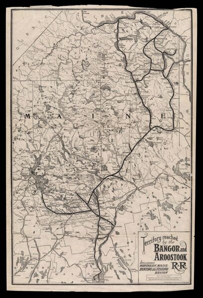 Territory reached by the Bangor and Aroostook R.R. including Northern Maine hunting and fishing region