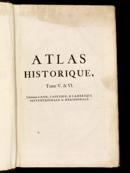 Atlas Historique, Tome V. & VI. Contenant l'Asie, l'Afrique, & l'Amerique Septentrionale & Meridionale.