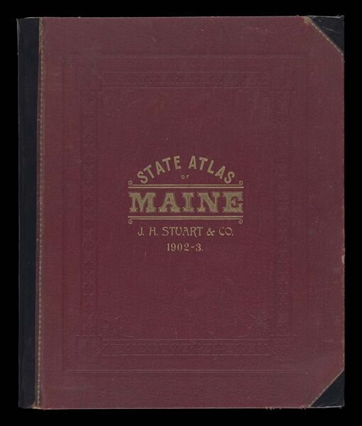 Stuart's Atlas of the State of Maine including statistics and descriptions of its history, educational system, geology, railroads, natural resources, summer resorts and manufacturing interests compiled and drawn from official plans and actual surveys