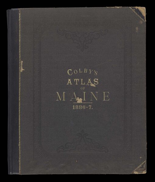 Colby's Atlas of the State of Maine : including statistics and description of its history, educational system, geology, railroads, natural resources, summer resorts and manufacturing interests compiled and drawn from official plans and actual surveys and published by Colby & Stuart