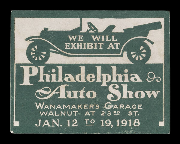 We will exhibit at Philadelphia Auto Show, Wanamaker's Garage, Walnut at 23rd St. Jan. 12 to 19, 1918