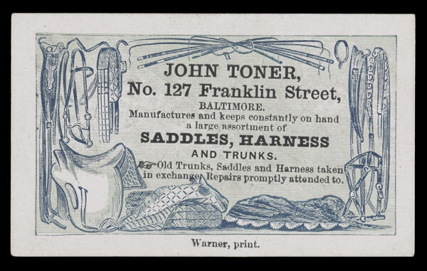 John Toner, No. 127 Franklin Street, Baltimore. Manufactures and keeps constantly on hand a large assortment of saddles, Harness and trunks.