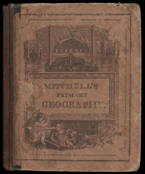 Mitchell's Primary Geography: an easy introduction to the study of geography : designed for the instruction of children in schools and families : illustrated by one hundred and twenty engravings and fourteen maps by S. Augustus Mitchell