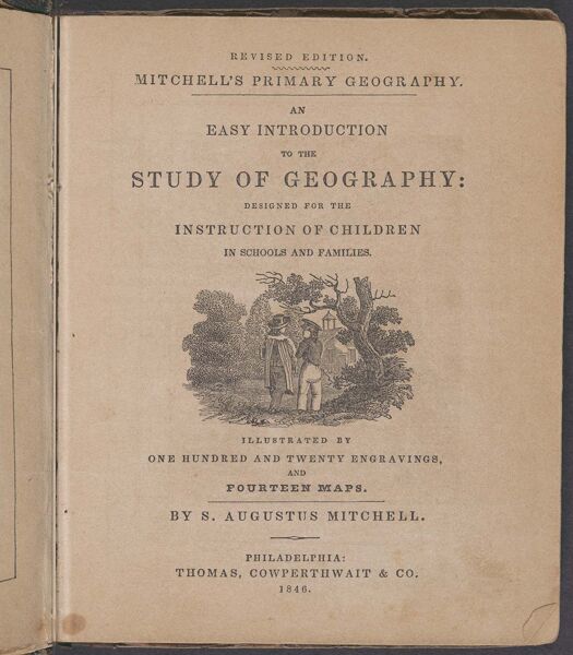 Mitchell's Primary Geography: an easy introduction to the study of geography : designed for the instruction of children in schools and families : illustrated by one hundred and twenty engravings and fourteen maps by S. Augustus Mitchell [title page]