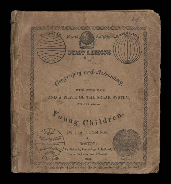 First lessons in geography and astronomy, with seven plain maps, and a view of the solar system : for the use of young children, as preparatory to ancient and modern geography [front cover]