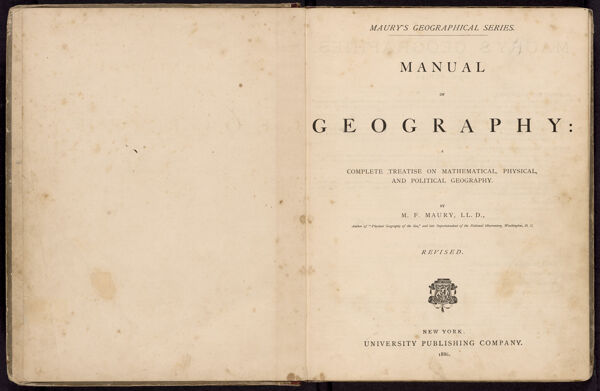 Manual of geography a complete treatise on mathematical, physical and political geography by M.F. Maury, LL. D., author of 