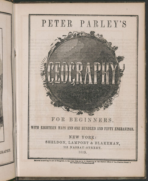 Peter Parley's Geography for beginners with eighteen maps and one hundred and fifty engravings. New York: Sheldon, Lamport & Blakeman, 115 Nassau - Street. 1855. [title page]