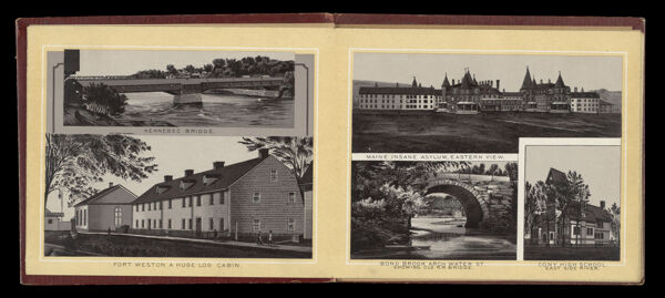 Kennebec Bridge; Fort Weston, A Huge Log Cabin; Maine Insane Asylum, Eastern View; Bond Brook Arch Water St.; Cony High School, East Side River