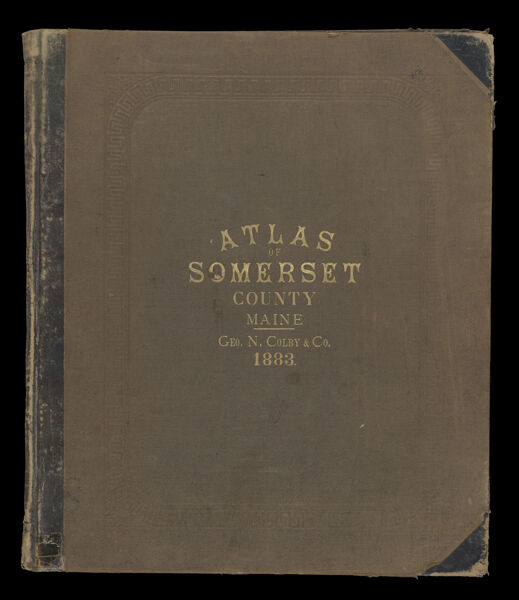Atlas of Somerset County, Maine compiled, drawn, and published from official plans and actual surveys by George N. Colby & Co., assisted by H.E. Halfpenny [and others]