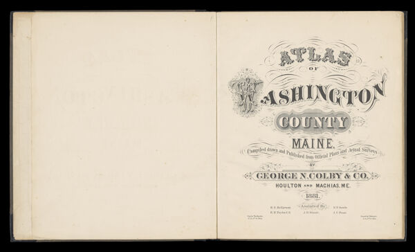 Atlas of Washington County Maine, compiled, drawn and published from official plans and actual surveys by George N. Colby & Co. Houlton and Machias, Me. 1881