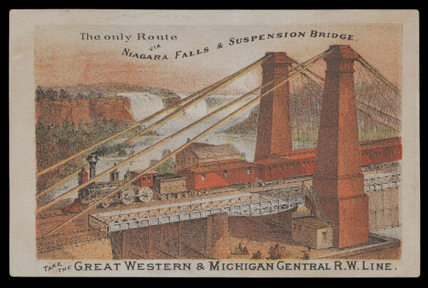 The only Route via Niagara Falls Suspension Bridge. Take the Great Western & Michigan Central R.W. Line.
