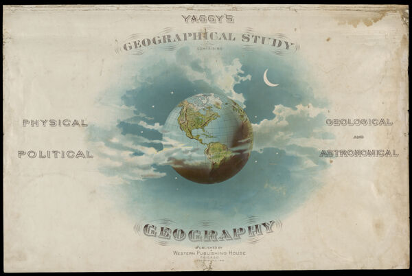 Yaggy's Geographical Study: comprising physical, political, geological and astronomical geography