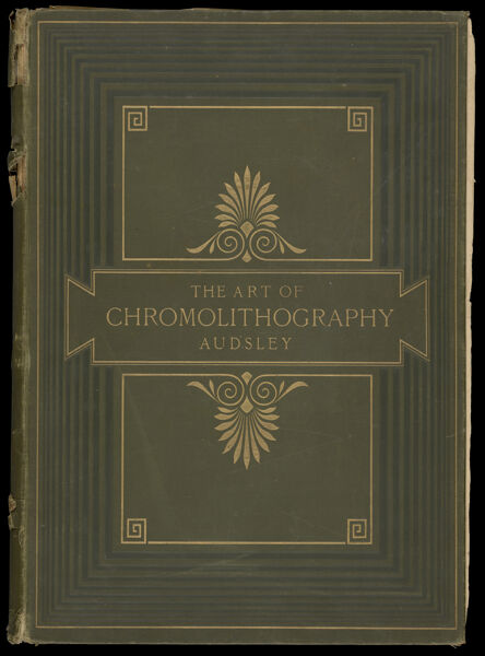 The art of chromolithography : popularly explained and illustrated by forty-four plates showing separate impressions of all the stones employed: and all the progressive printings in combination, from the first colour to the finished picture [Front cover]
