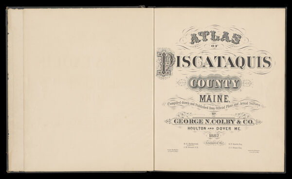 [Title page] Atlas of Piscataquis County, Maine; compiled, drawn, and published from official plans and actual surveys by George N. Colby & Co., Houlton and Dover, Me. 1882.