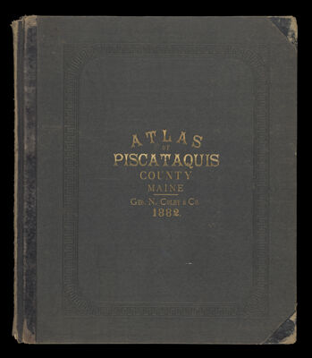Atlas of Piscataquis County, Maine; compiled, drawn, and published from official plans and actual surveys by George N. Colby & Co., assisted by H.E. Halfpenny [and others]