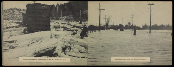 Freight cars blocked by huge ice cakes on M.C.R.R. tracks at Pejebscot. ; Lisbon Road under water near Crowley's Junction.