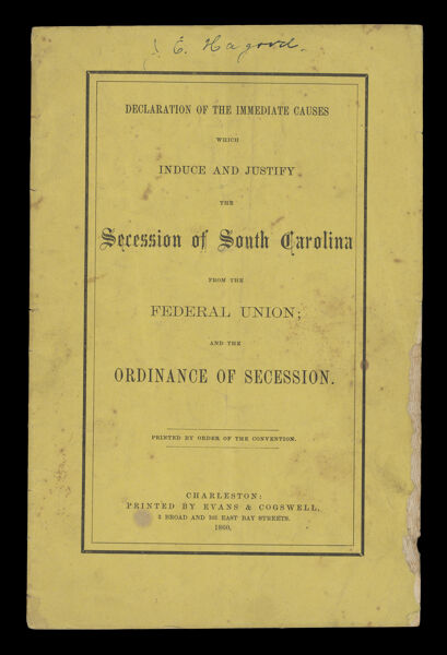 Delcaration of immediate the immediate causes which induce and justify the secession of South Carolina from the Federal Union; and the Ordinance of secession