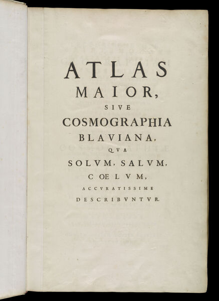 Atlas major, sive Cosmographia Blauiana, qua solum, salum, coelum, accuratissime describuntur.