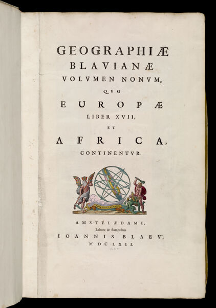 Geographiae Blauianae Volumen Nonum quo Europae Liber XVII, et Africa, Continentur. Amstelaedami, Labore & Sumptibus Ioannis Blaeu MDCLXII