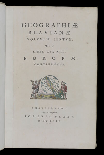 Geographiae Blauianae Volumen Sextum, quo Liber XII, XIII, Europae continentur. Amstelaedami, Labore & Sumptibus Joannis Blaeu, MDCLXII.