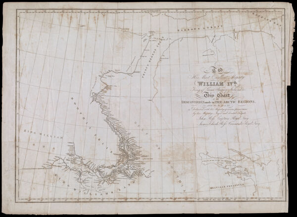 To His Most Excellent Majesty William IVth. King of Great Britain, Ireland, &c., This Chart of the Discoveries made in The Arctic Regions in 1829, 30, 31, 32 & 33. is Dedicated with his Majestys gracious permission by his Majestys Loyal and devoted Subjects John Ross, Captain Royal Navy, James Clark Ross, Commander, Royal Navy