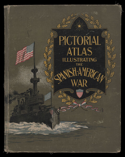Pictorial Atlas illustrating the Spanish-American War : comprising a history of the great conflict of the United States with Spain : with over 150 original illustrations ..., full and accurate maps, political and historical, educational charts, diagrams, [Front cover]