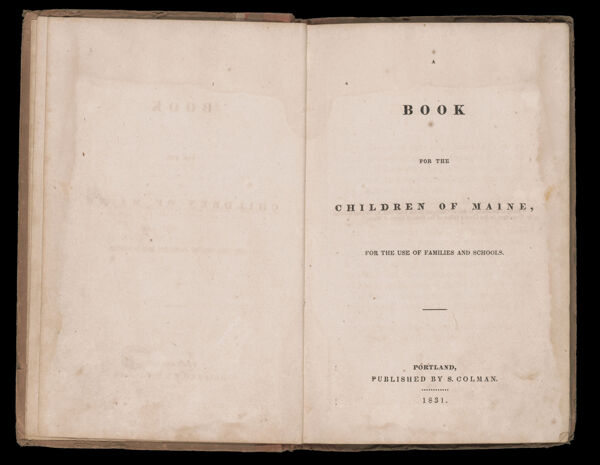 A Book for the Children of Maine, for the use of families and schools. Portland, published by S. Colman. 1831. [Title page]
