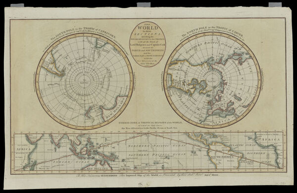The World in three Sections describing the Polar Regions to the Tropics with all the Tracts of Lord Mulgrave and Captain Cook towards the North and South Poles and the Torrid Zone or tropical regions with the New Discoveries in the South Sea.