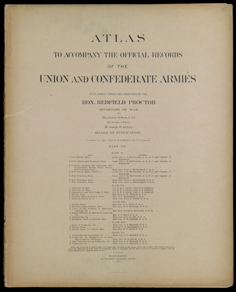 Atlas to accompany the Official Records of the Union and Confederate Armies published under the direction of the Hon. Redfield Proctor Secretary of War Maj. George B. Davis U.S.A. Mr. Leslie J. Perry Mr. Joseph W. Kirkley Board of Publication Compiled by Capt. Colvin D. Cowles 23d. U.S. Infantry Part III. [Front Cover}