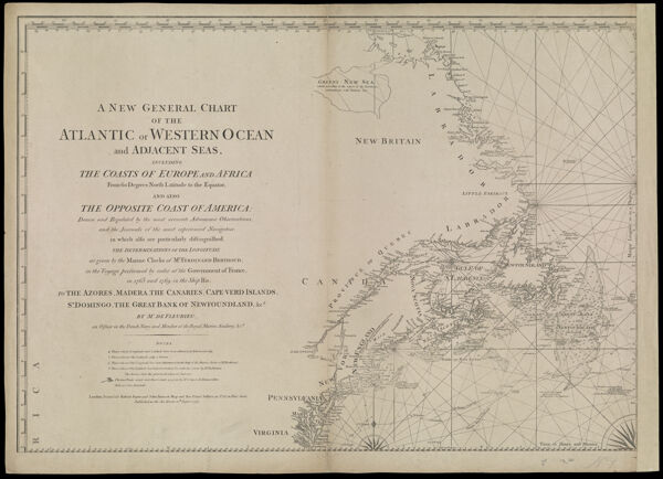 A New and General Chart of the Atlantic or Western Ocean and adjacent seas, including the coasts of Europe and Africa from 60 degrees North Latitude to the Equator, and also the opposite coast of America: Drawn and regulated by the most accurate astronomic observations, and the journals of the most experienced navigators, in which also are particularly distinguished. The determinations of the longitude as given by the marine clocks of Mr. Ferdinand Berthoud, in the voyage performed by order of the government of France, in 1768 and 1769, in the ship Isis, to the Azores, Madera, The Canaries, Cape-Verd Islands, St. Domingo, The Great Bank of Newfoundland, &ca.by Mr. De Fleurieu, an officer in the French Navy and Member of the Royal Marine Academy & ca.