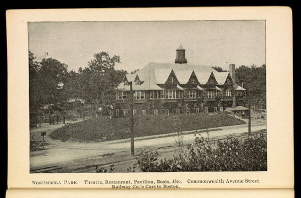 Norumbega Park. Theatre, Resturant, Pavilion, Boats, Etc. Commonwealth Avenue Street Railway Co.'s Cars to Boston.