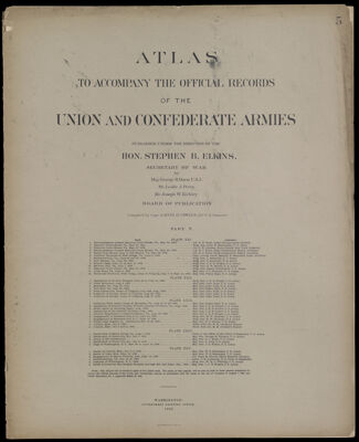 Atlas to accompany the Official Records of the Union and Confederate Armies published under the direction of the Hon. Stephen B. Elkins, Secretary of War Maj. George B. Davis U.S.A. Mr. Leslie J. Perry Mr. Joseph W. Kirkley Board of Publication Compiled by Capt. Colvin D. Cowles 23d. U.S. Infantry Part V.