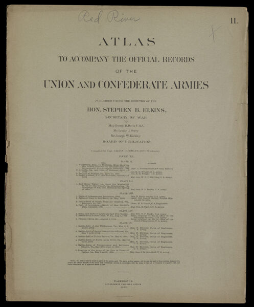 Atlas to accompany the Official Records of the Union and Confederate Armies published under the direction of the Hon. Stephen B. Elkins, Secretary of War Maj. George B. Davis U.S.A. Mr. Leslie J. Perry Mr. Joseph W. Kirkley Board of Publication Compiled by Capt. Colvin D. Cowles 23d. U.S. Infantry Part XI. [Front cover]