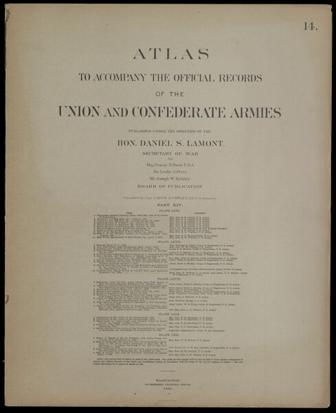 Atlas to accompany the official records of the Union and Confederate Armies published under the direction of the Hon. Daniel S. Lamont, Secretary of War Maj. George B. Davis U.S.A. Mr. Leslie J. Perry Mr. Joseph W. Kirkley Board of Publication Compiled by Capt. Calvin D. Cowles 23d. U.S. Infantry Part XIV.